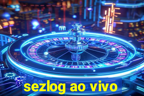 sezlog ao vivo