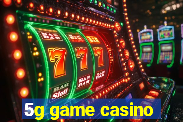 5g game casino