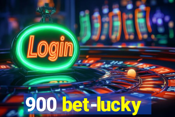 900 bet-lucky