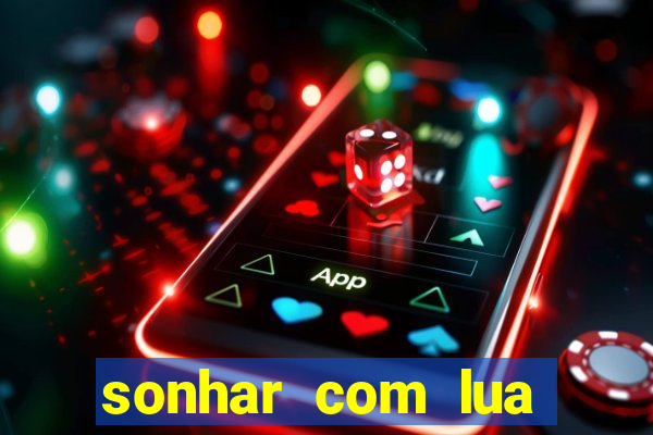 sonhar com lua jogo do bicho