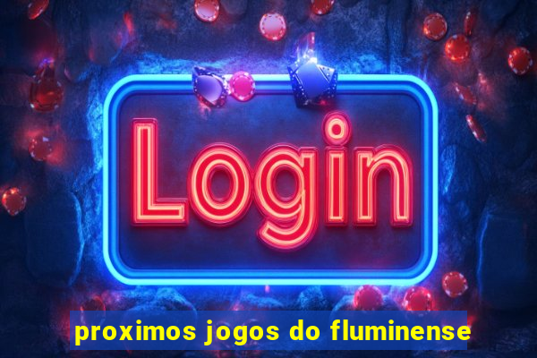 proximos jogos do fluminense