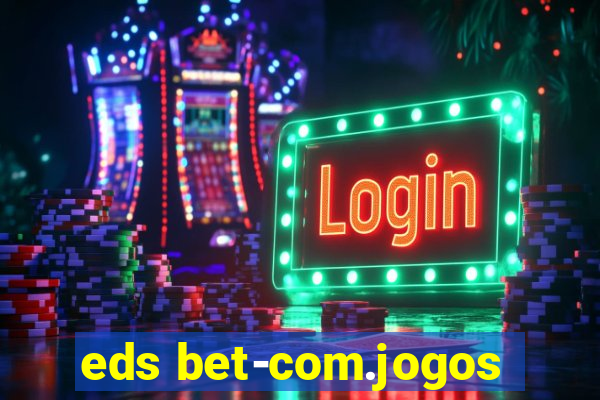 eds bet-com.jogos