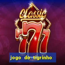 jogo do tigrinho que ganha dinheiro no cadastro