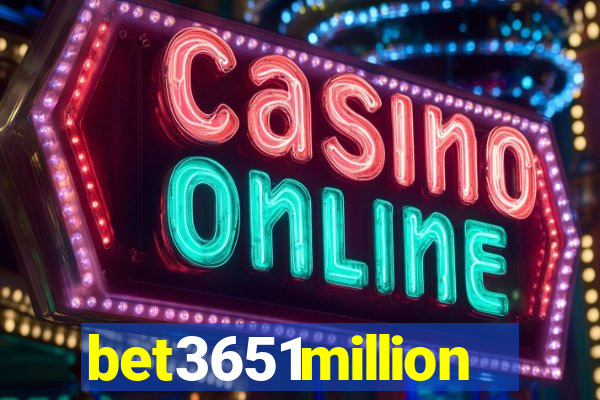 bet3651million