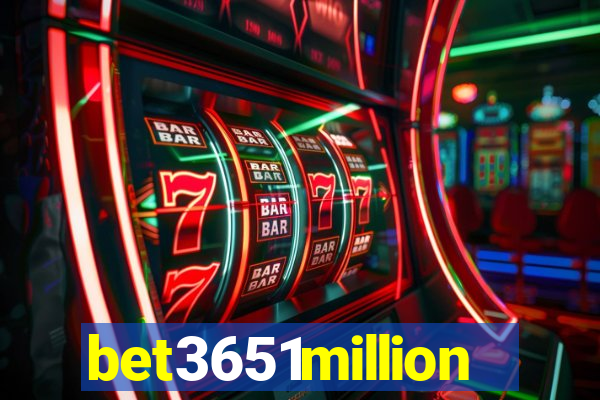 bet3651million