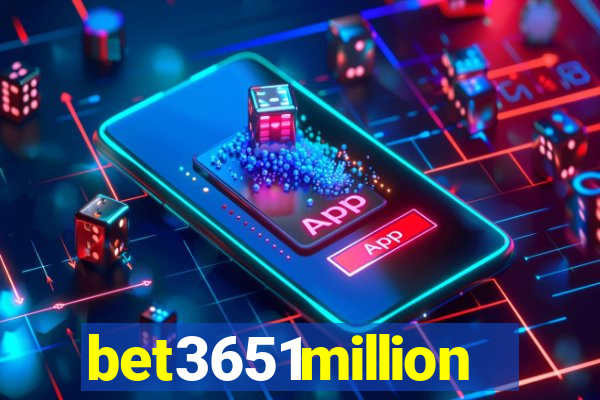 bet3651million