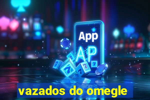vazados do omegle