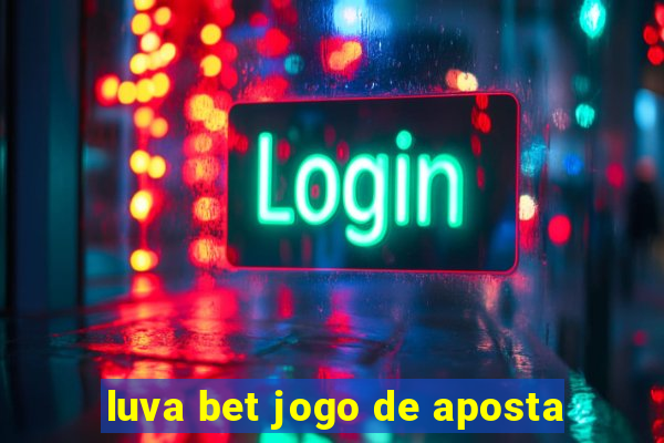 luva bet jogo de aposta