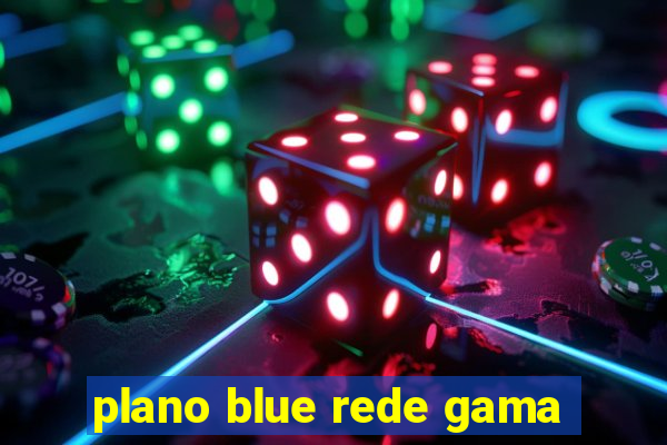 plano blue rede gama