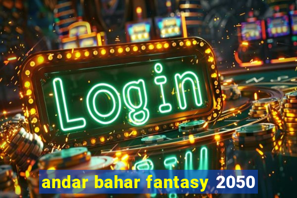 andar bahar fantasy 2050