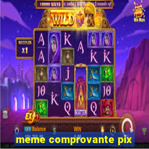 meme comprovante pix