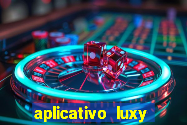 aplicativo luxy como funciona