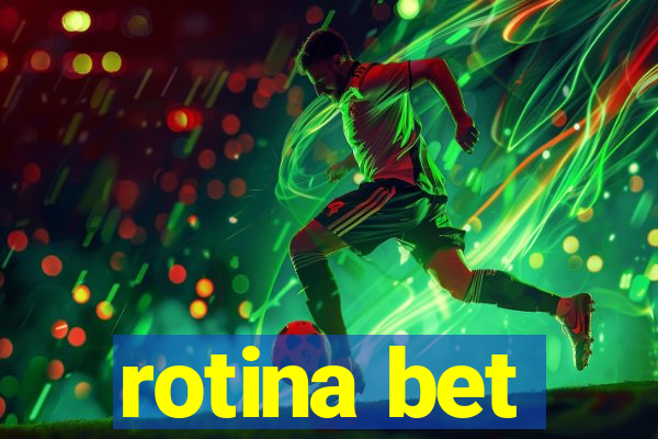 rotina bet