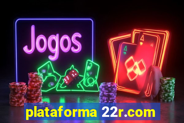 plataforma 22r.com