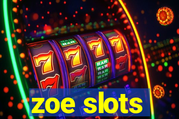 zoe slots