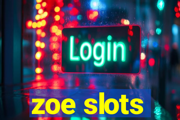 zoe slots
