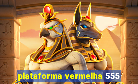 plataforma vermelha 555