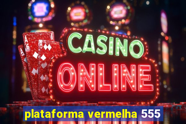 plataforma vermelha 555