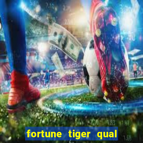 fortune tiger qual a melhor plataforma