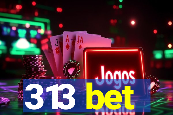 313 bet