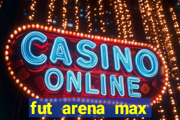 fut arena max futebol ao vivo