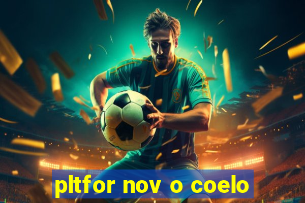 pltfor nov o coelo