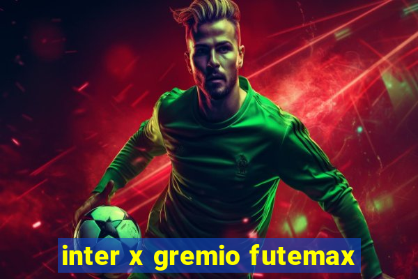 inter x gremio futemax