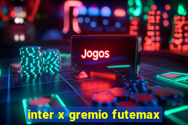 inter x gremio futemax