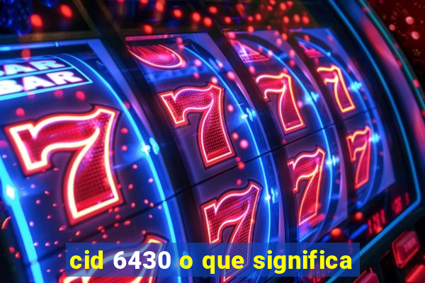 cid 6430 o que significa