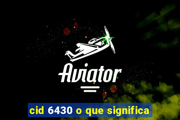 cid 6430 o que significa