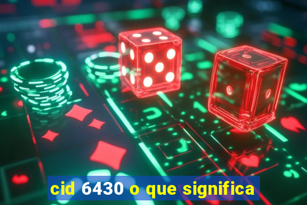 cid 6430 o que significa