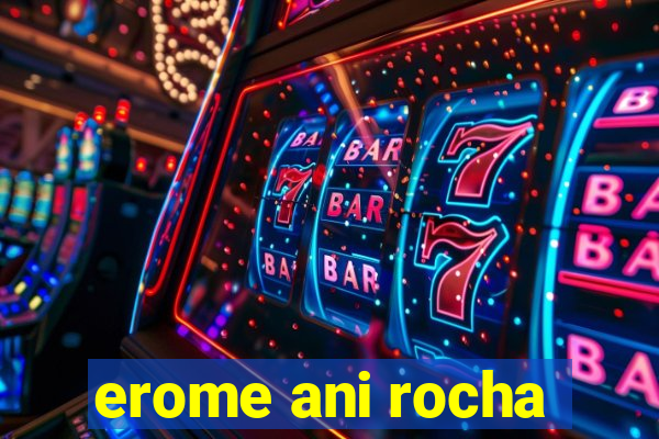 erome ani rocha