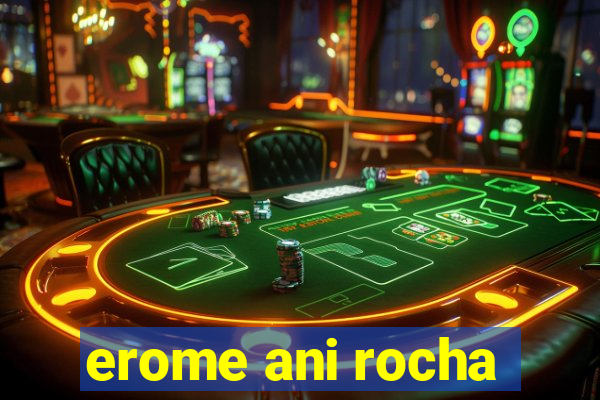 erome ani rocha