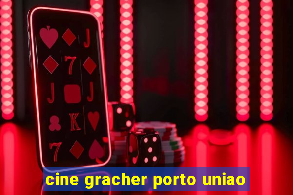 cine gracher porto uniao