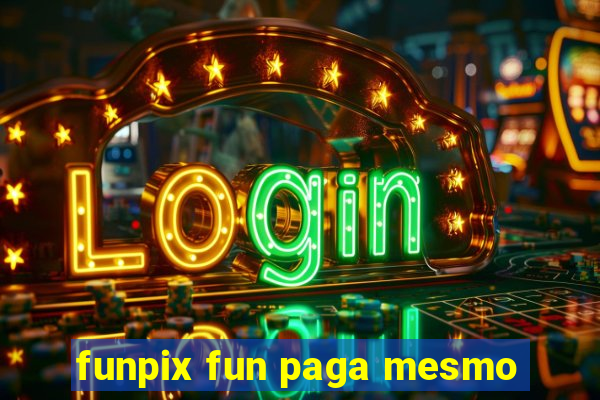 funpix fun paga mesmo