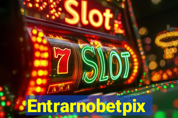 Entrarnobetpix