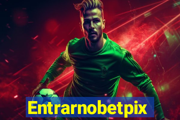 Entrarnobetpix