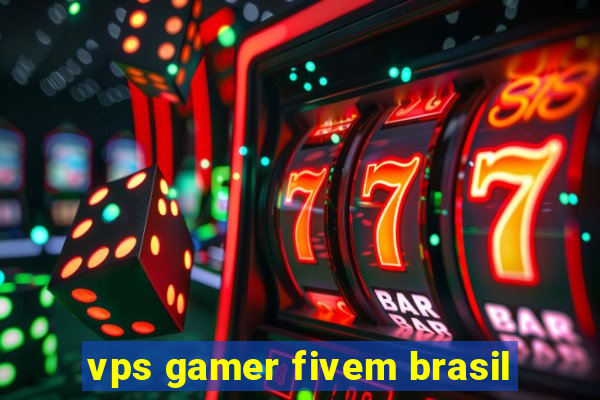 vps gamer fivem brasil