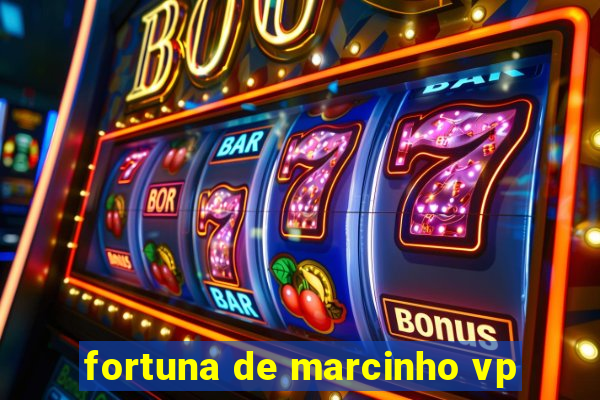 fortuna de marcinho vp