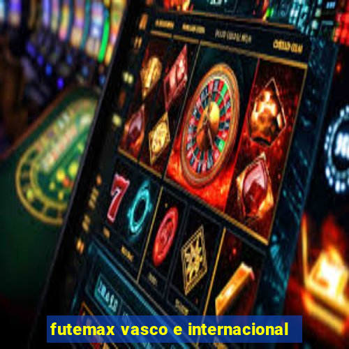 futemax vasco e internacional