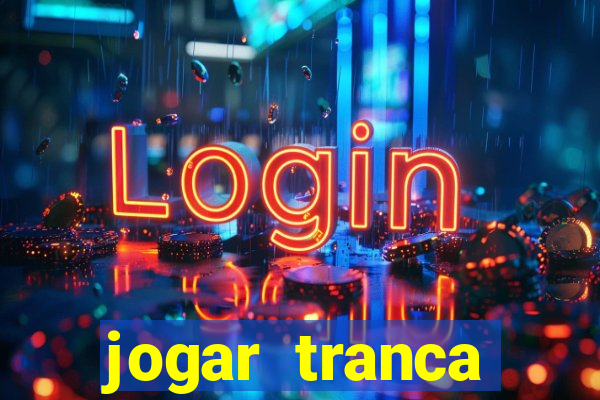 jogar tranca valendo dinheiro