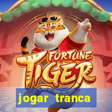 jogar tranca valendo dinheiro