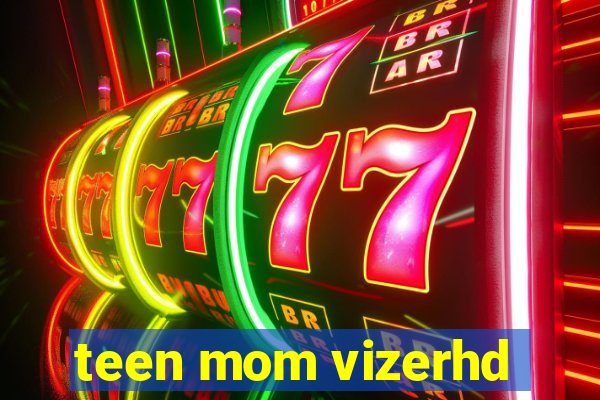teen mom vizerhd