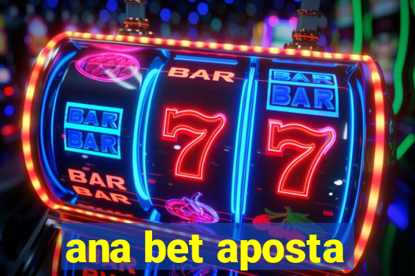 ana bet aposta