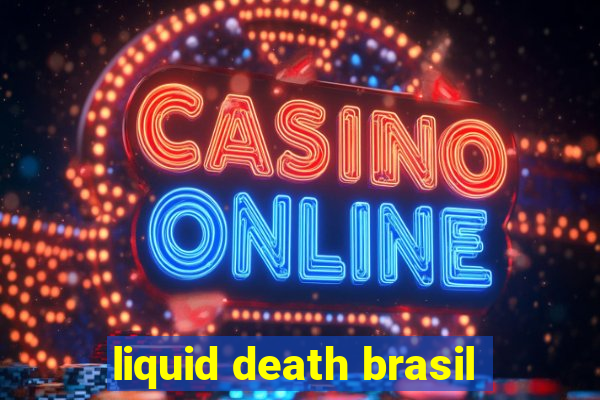 liquid death brasil