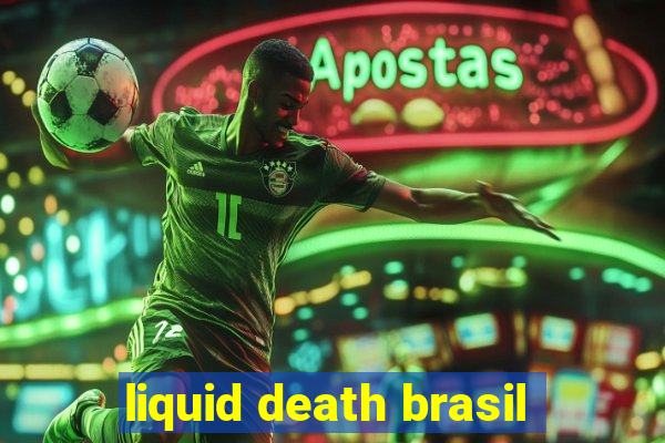 liquid death brasil