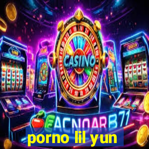 porno lil yun