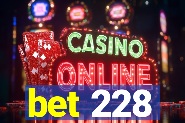 bet 228