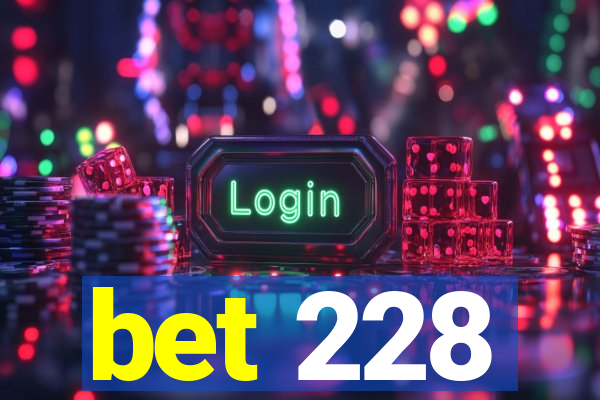 bet 228