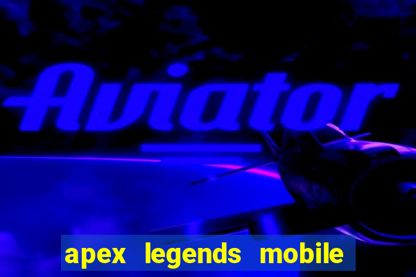 apex legends mobile vai voltar